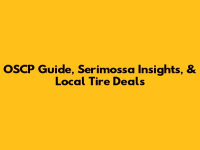 OSCP Guide, Serimossa Insights, & Local Tire Deals