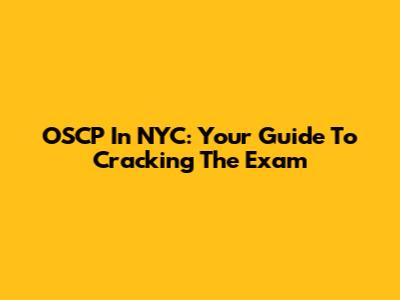 OSCP In NYC: Your Guide To Cracking The Exam