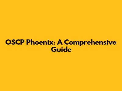 OSCP Phoenix: A Comprehensive Guide
