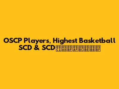 OSCP Players, Highest Basketball SCD & SCDুনিয়াসি