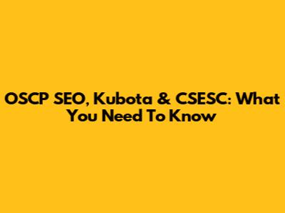 OSCP SEO, Kubota & CSESC: What You Need To Know