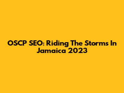 OSCP SEO: Riding The Storms In Jamaica 2023