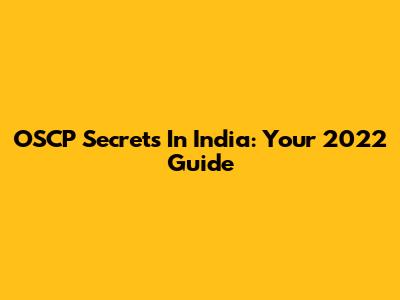 OSCP Secrets In India: Your 2022 Guide