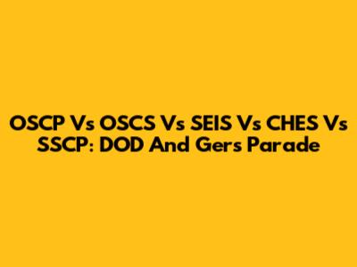 OSCP Vs OSCS Vs SEIS Vs CHES Vs SSCP: DOD And Gers Parade
