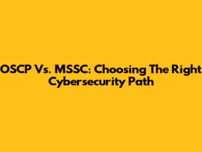 OSCP Vs. MSSC: Choosing The Right Cybersecurity Path