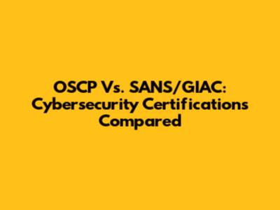 OSCP Vs. SANS/GIAC: Cybersecurity Certifications Compared