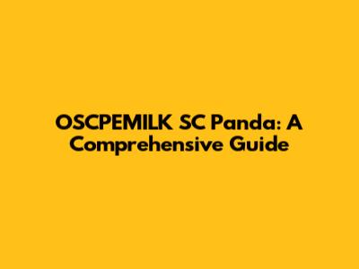 OSCPEMILK SC Panda: A Comprehensive Guide