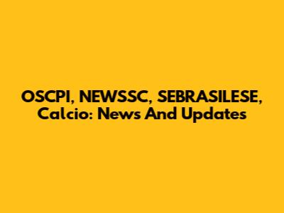 OSCPI, NEWSSC, SEBRASILESE, Calcio: News And Updates