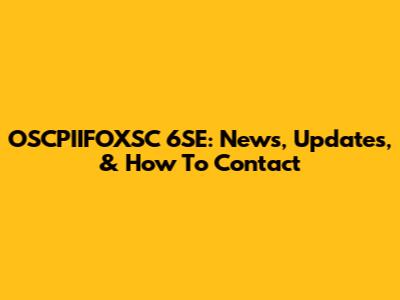 OSCPIIFOXSC 6SE: News, Updates, & How To Contact