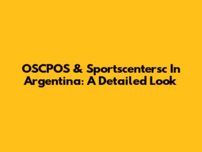OSCPOS & Sportscentersc In Argentina: A Detailed Look