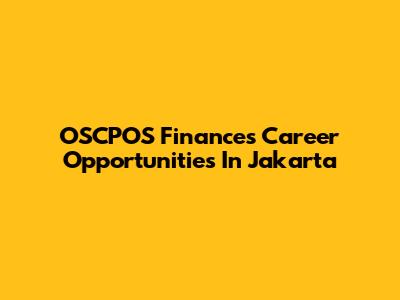 OSCPOS Finances Career Opportunities In Jakarta