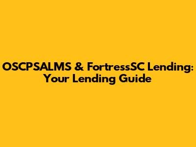 OSCPSALMS & FortressSC Lending: Your Lending Guide