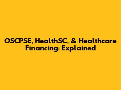 OSCPSE, HealthSC, & Healthcare Financing: Explained