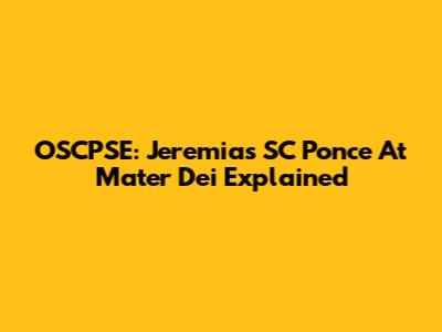 OSCPSE: Jeremias SC Ponce At Mater Dei Explained