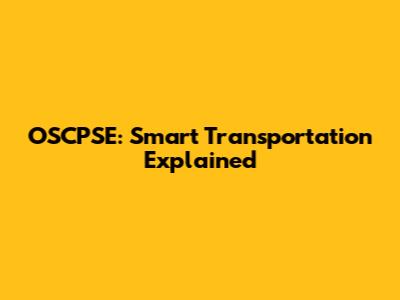OSCPSE: Smart Transportation Explained