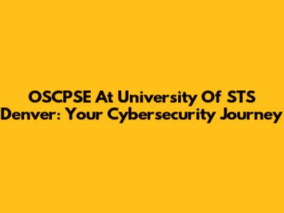OSCPSE At University Of STS Denver: Your Cybersecurity Journey