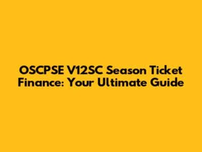 OSCPSE V12SC Season Ticket Finance: Your Ultimate Guide