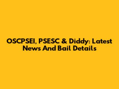 OSCPSEI, PSESC & Diddy: Latest News And Bail Details