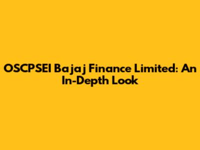 OSCPSEI Bajaj Finance Limited: An In-Depth Look