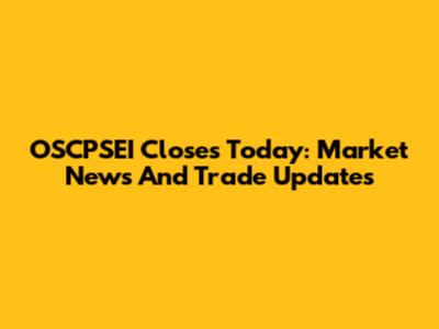 OSCPSEI Closes Today: Market News And Trade Updates