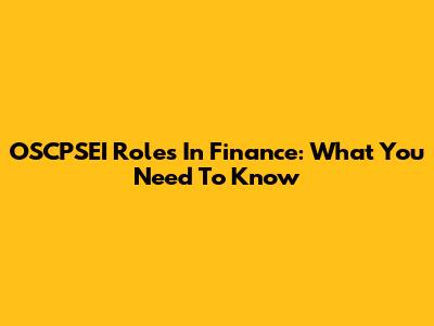 OSCPSEI Roles In Finance: What You Need To Know