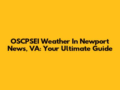 OSCPSEI Weather In Newport News, VA: Your Ultimate Guide