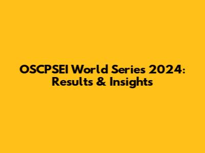 OSCPSEI World Series 2024: Results & Insights