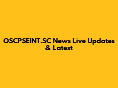 OSCPSEINT.SC News Live Updates & Latest