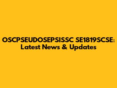 OSCPSEUDOSEPSISSC SE1819SCSE: Latest News & Updates