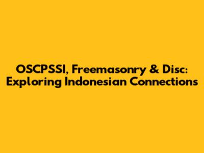 OSCPSSI, Freemasonry & Disc: Exploring Indonesian Connections