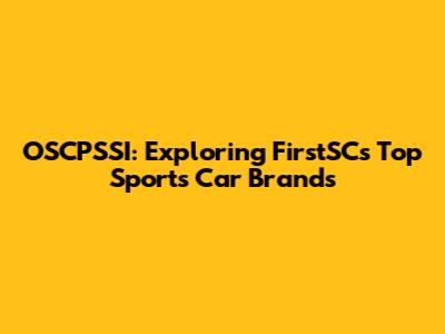 OSCPSSI: Exploring FirstSC's Top Sports Car Brands
