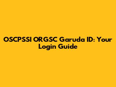 OSCPSSI ORGSC Garuda ID: Your Login Guide
