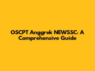 OSCPT Anggrek NEWSSC: A Comprehensive Guide