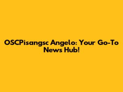 OSCPisangsc Angelo: Your Go-To News Hub!