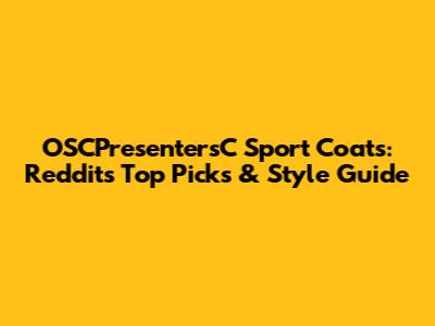 OSCPresentersC Sport Coats: Reddit's Top Picks & Style Guide
