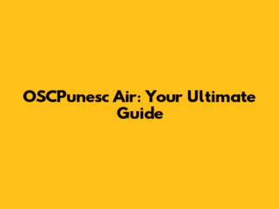 OSCPunesc Air: Your Ultimate Guide