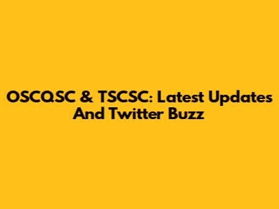 OSCQSC & TSCSC: Latest Updates And Twitter Buzz