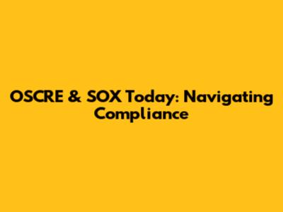 OSCRE & SOX Today: Navigating Compliance