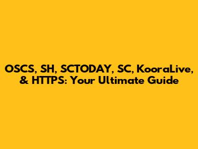 OSCS, SH, SCTODAY, SC, KooraLive, & HTTPS: Your Ultimate Guide