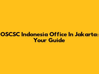 OSCSC Indonesia Office In Jakarta: Your Guide