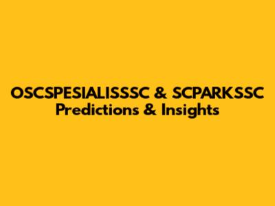 OSCSPESIALISSSC & SCPARKSSC Predictions & Insights