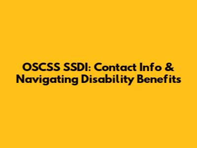 OSCSS SSDI: Contact Info & Navigating Disability Benefits