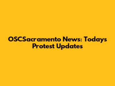 OSCSacramento News: Today's Protest Updates
