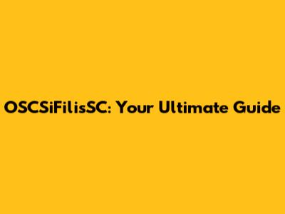 OSCSiFilisSC: Your Ultimate Guide