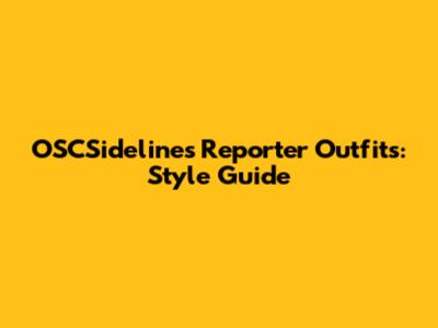 OSCSidelines Reporter Outfits: Style Guide
