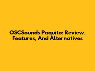 OSCSounds Paquito: Review, Features, And Alternatives
