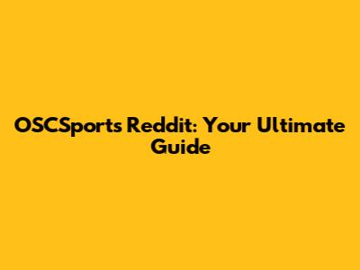 OSCSports Reddit: Your Ultimate Guide