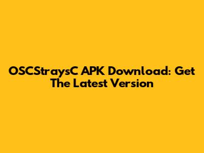 OSCStraysC APK Download: Get The Latest Version