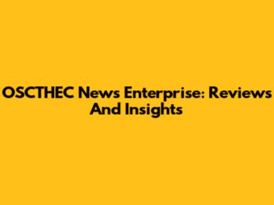 OSCTHEC News Enterprise: Reviews And Insights