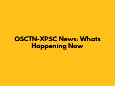 OSCTN-XPSC News: What's Happening Now